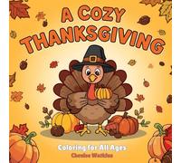 A Cozy Thanksgiving: Coloring for All Ages: 50 Fun and Festive Thanksgiving Coloring Pages for Kids, Teens, and Adults