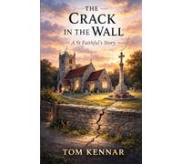 A Crack in the Wall: Faith, Conflict, and the Future of the Parish (Scribblings of Canon Tom Kennar)