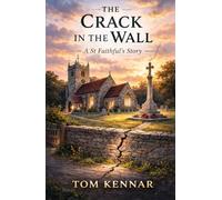 A Crack in the Wall: Faith, Conflict, and the Future of the Parish (Scribblings of Canon Tom Kennar)