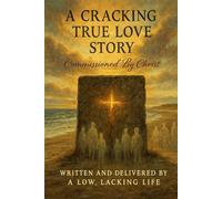 A Cracking True Love Story: Commissioned By Christ - Written and Delivered (THE ULTIMATE PRESENCE)