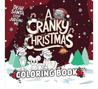 A Cranky Christmas Coloring Book: Funny Sassy & Grumpy Animals with Iconic Holiday Characters for a Little Festive Snark (Colorful Chaos)