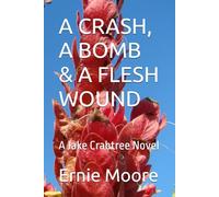 A CRASH, A BOMB & A FLESH WOUND: A Jake Crabtree Novel