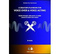 A Creator's Playbook for Voice Over & Voice Acting: Modular strategies, daily practice & scalable systems for modern voice creators: 1 (Workflow First, Talent Second)