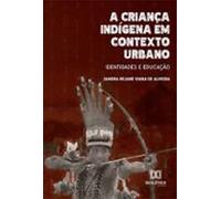 A Criança Indígena Em Contexto Urbano (ebook)