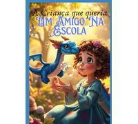 A CRIANÇA QUE QUERIA UM AMIGO NA ESCOLA