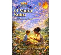 A CRIANÇA QUE SERÁS - NÍVEL 1: 18 meses aos 4 anos: o maior salto do desenvolvimento - e os erros mais caros (A CRIANÇA QUE SERÁS - O Primeiro Erro É Não Saber)