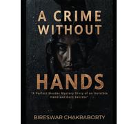 A Crime Without Hands : “A Perfect Murder Mystery Story of an Invisible Hand and Dark Secrets” (Crime Investigation Story)