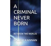 A CRIMINAL NEVER BORN: BETWEEN TWO WORLDS (THE CRIMINAL)