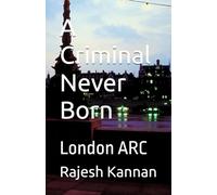 A Criminal Never Born: London ARC (THE CRIMINAL)