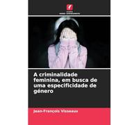 A criminalidade feminina, em busca de uma especificidade de género