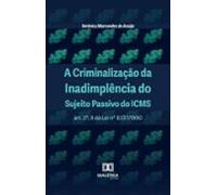 A Criminalização Da Inadimplência Do Sujeito Passivo Do Icms (ebook)