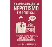 A Criminalização do Nepotismo em Portugal: Fundamento Constitucional, Justificação Penal e Proposta Legislativa
