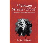A Crimson Stream of Blood: Life and Times of Bishop Garfield Thomas Haywood