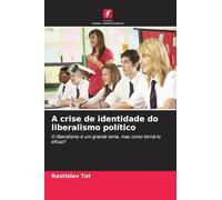 A crise de identidade do liberalismo político: O liberalismo é um grande lema, mas como torná-lo eficaz?