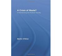 A Crisis of Waste?: Understanding the Rubbish Society (Routledge Advances in Sociology) by Martin O'Brien (13-Dec-2011) Paperback