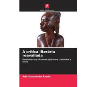 A crítica literária reavaliada: Desafiando uma dicotomia rígida entre criatividade e crítica