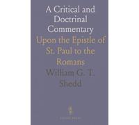 A Critical and Doctrinal Commentary: Upon the Epistle of St. Paul to the Romans