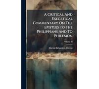 A Critical And Exegetical Commentary On The Epistles To The Philippians And To Philemon