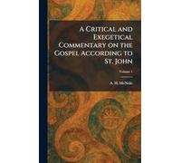 A Critical and Exegetical Commentary on the Gospel According to St. John