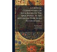A Critical Commentary On Such Books Of The Apocrypha, As Are Appointed To Be Read In Churches ...