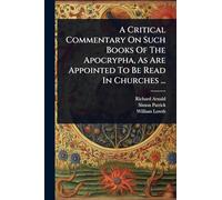 A Critical Commentary On Such Books Of The Apocrypha, As Are Appointed To Be Read In Churches ...