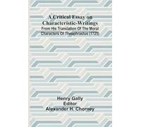 A Critical Essay on Characteristic-Writings; From his translation of The Moral Characters of Theophrastus (1725)