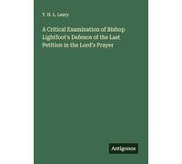 A Critical Examination of Bishop Lightfoot's Defence of the Last Petition in the Lord's Prayer