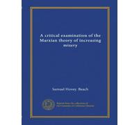A critical examination of the Marxian theory of increasing misery (Vol-1)