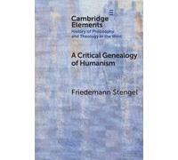 A Critical Genealogy of Humanism (Elements In the History of Philosophy and Theology in the West)
