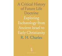 A Critical History of Future Life Doctrine: Exploring Eschatology from Ancient Israel to Early Christianity