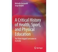 A Critical History of Health, Sport, and Physical Education: The Three-legged Curriculum in Australia