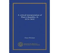 A critical interpretation of Plato's Republic, II. 357A-362C (Vol-1)
