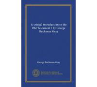 A critical introduction to the Old Testament / by George Buchanan Gray