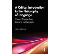A Critical Introduction to the Philosophy of Language: Central Themes from Locke to Wittgenstein