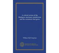 A critical review of the Shakspere mortuary malediction and the seventeen-foot grave