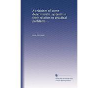 A criticism of some deterministic systems in their relation to practical problems ...