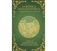 A Crônica Anglo-Saxônica: Edição Ilustrada e Anotada (Essenciais da História da Bretanha)