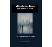 A Cross-Century Dialogue with Arthur H. Smith: The Temperament of the Chinese