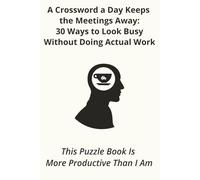A Crossword a Day Keeps the Meetings Away: 30 Ways to Look Busy Without Doing Actual Work: 40 puzzles | 6 x9 inches | Office Gag Gift - Funny Crossword Puzzles for Coworkers, Bosses and Employees