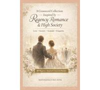 A Crossword Collection Inspired by Regency Romance & High Society: Love • Society • Scandal • Etiquette (Mertonopolis Puzzle Collection)