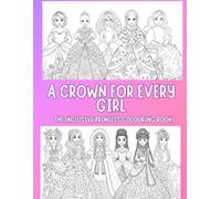 A Crown For Every Girl: The Inclusive Princess Colouring Book