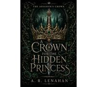 A Crown for the Hidden Princess: A Dark Protector Prince and Hidden Princess Romantasy: 2 (The Assassin’s Crown)