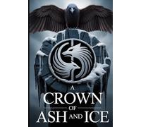 A Crown of Ash and Ice: The Epic Conclusion to a Saga of a King's Reign and a Prophet's War (The Ashen Crown Trilogy)