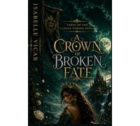 A CROWN OF BROKEN FATE: A Dark Fantasy Romance Book Three of The Cursed Throne Series: 3