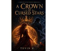 A Crown of Cursed Stars - Book One of the Starfire Chronicles: A Romantasy Novel (Starfire Chronicles Book 1)