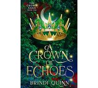 A Crown of Echoes: A Romantasy of Forbidden Magic and Fierce Queens: 1 (The Crown Saga)
