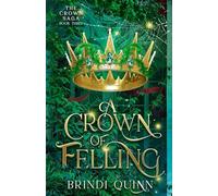 A Crown of Felling: A Romantasy of Forbidden Magic and Fierce Queens: 3 (The Crown Saga)