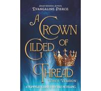A Crown of Gilded Thread: A Rumpelstiltskin Fairy Tale Retelling (Magic and Gold Series)