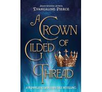 A Crown of Gilded Thread: A Rumplestiltskin Fairytale Retelling: A Rumpelstiltskin Fairy Tale Retelling: 1 (Magic and Gold Series)