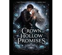 A Crown of Hollow Promises: Book Two (The Thornbound Vow Series)